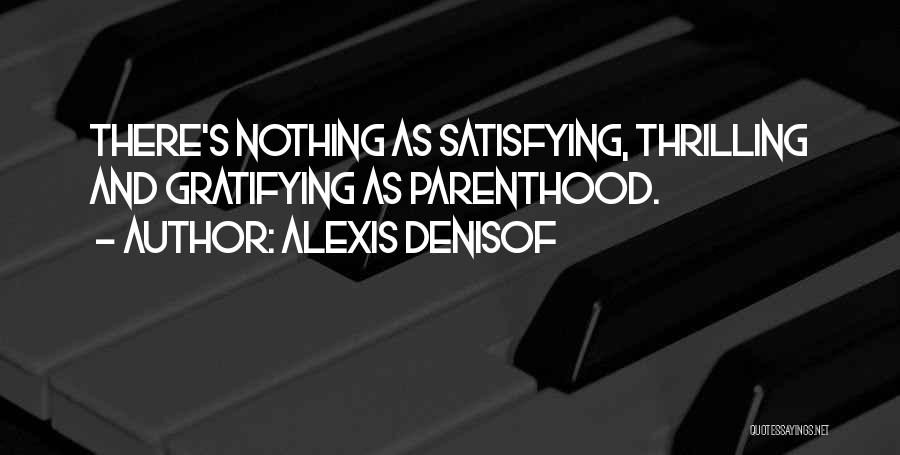 Alexis Denisof Quotes: There's Nothing As Satisfying, Thrilling And Gratifying As Parenthood.