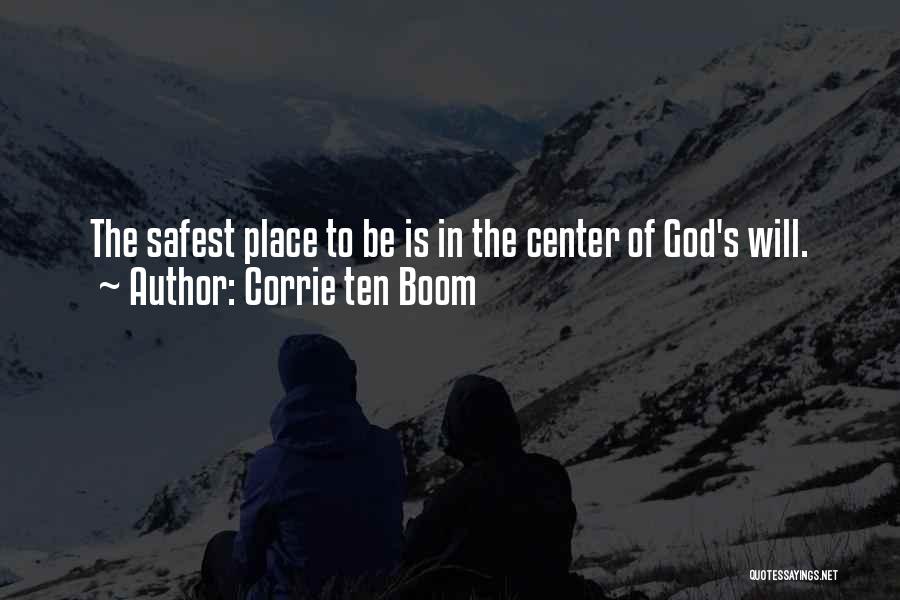 Corrie Ten Boom Quotes: The Safest Place To Be Is In The Center Of God's Will.