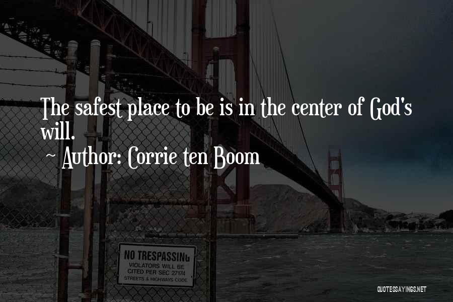 Corrie Ten Boom Quotes: The Safest Place To Be Is In The Center Of God's Will.