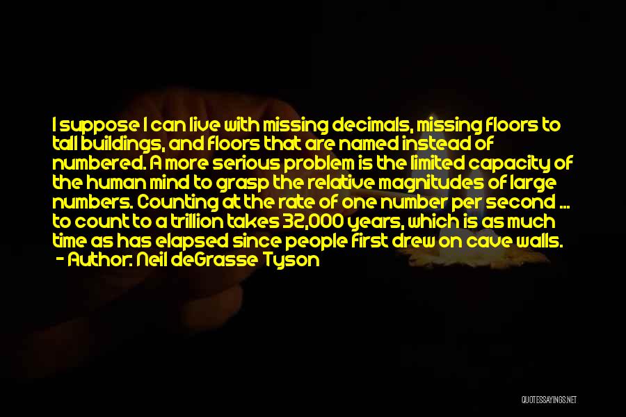 Neil DeGrasse Tyson Quotes: I Suppose I Can Live With Missing Decimals, Missing Floors To Tall Buildings, And Floors That Are Named Instead Of
