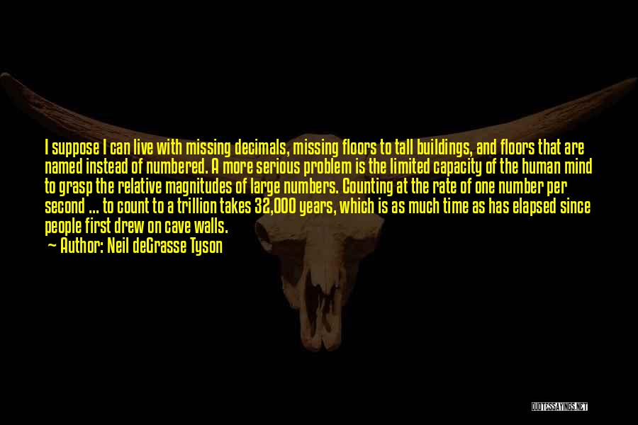 Neil DeGrasse Tyson Quotes: I Suppose I Can Live With Missing Decimals, Missing Floors To Tall Buildings, And Floors That Are Named Instead Of