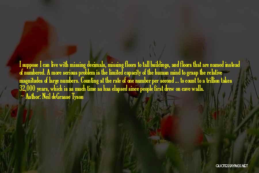Neil DeGrasse Tyson Quotes: I Suppose I Can Live With Missing Decimals, Missing Floors To Tall Buildings, And Floors That Are Named Instead Of