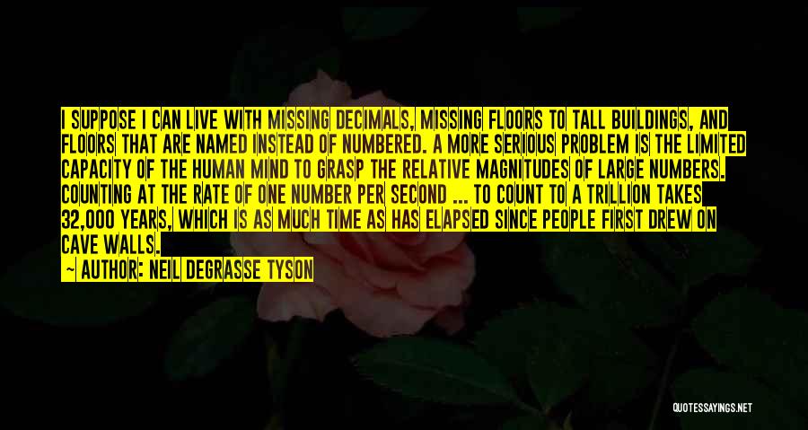 Neil DeGrasse Tyson Quotes: I Suppose I Can Live With Missing Decimals, Missing Floors To Tall Buildings, And Floors That Are Named Instead Of