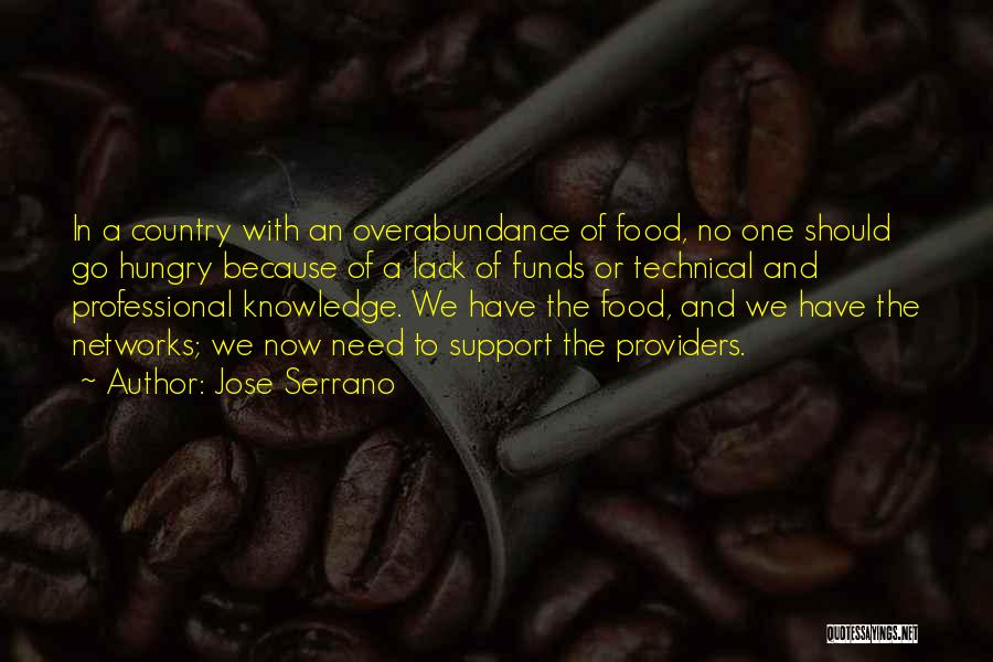 Jose Serrano Quotes: In A Country With An Overabundance Of Food, No One Should Go Hungry Because Of A Lack Of Funds Or