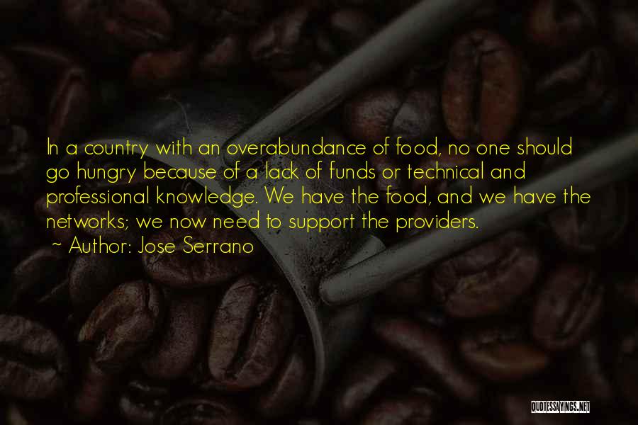 Jose Serrano Quotes: In A Country With An Overabundance Of Food, No One Should Go Hungry Because Of A Lack Of Funds Or