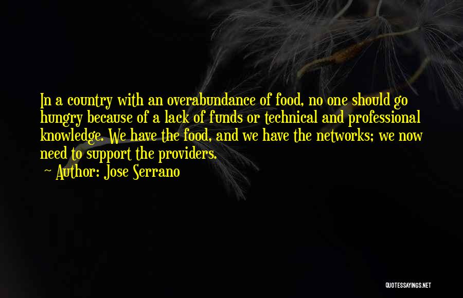 Jose Serrano Quotes: In A Country With An Overabundance Of Food, No One Should Go Hungry Because Of A Lack Of Funds Or