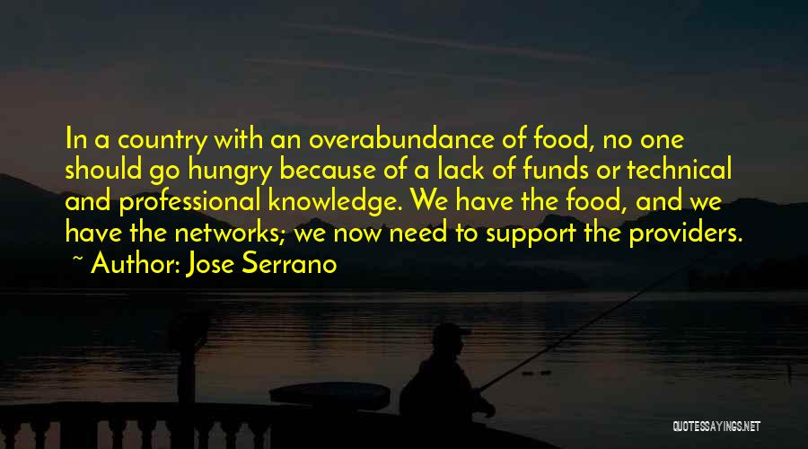 Jose Serrano Quotes: In A Country With An Overabundance Of Food, No One Should Go Hungry Because Of A Lack Of Funds Or
