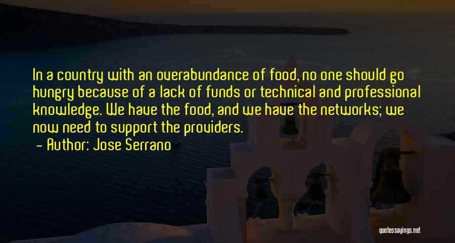 Jose Serrano Quotes: In A Country With An Overabundance Of Food, No One Should Go Hungry Because Of A Lack Of Funds Or