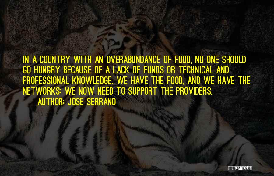 Jose Serrano Quotes: In A Country With An Overabundance Of Food, No One Should Go Hungry Because Of A Lack Of Funds Or