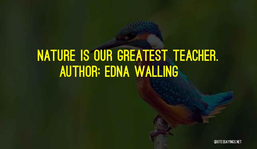 Edna Walling Quotes: Nature Is Our Greatest Teacher.