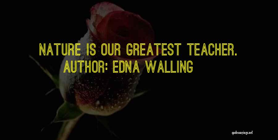 Edna Walling Quotes: Nature Is Our Greatest Teacher.