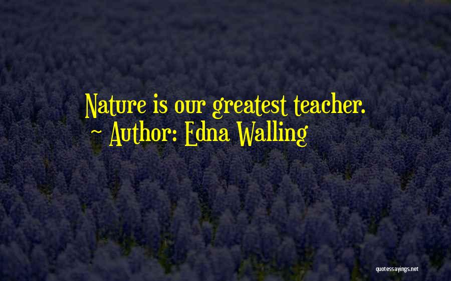 Edna Walling Quotes: Nature Is Our Greatest Teacher.