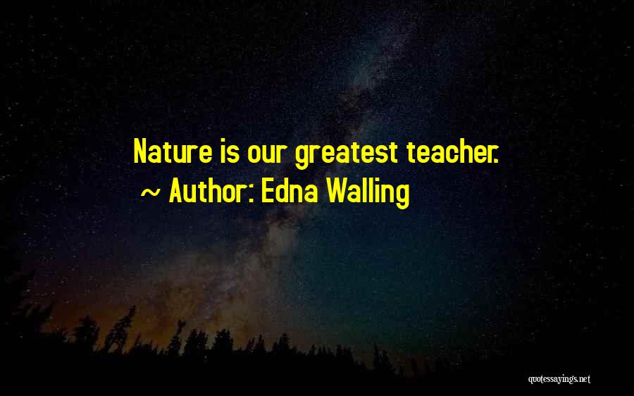 Edna Walling Quotes: Nature Is Our Greatest Teacher.