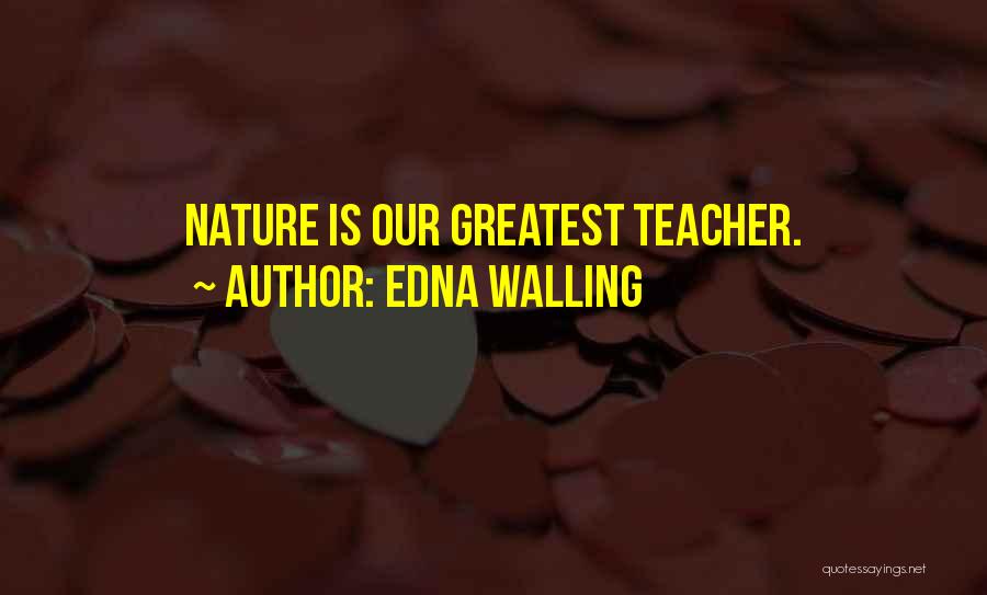 Edna Walling Quotes: Nature Is Our Greatest Teacher.