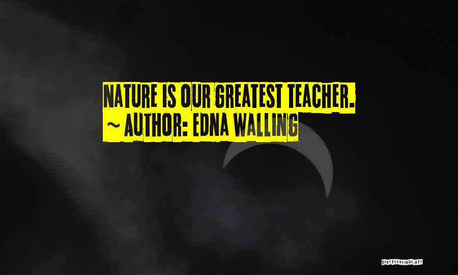 Edna Walling Quotes: Nature Is Our Greatest Teacher.