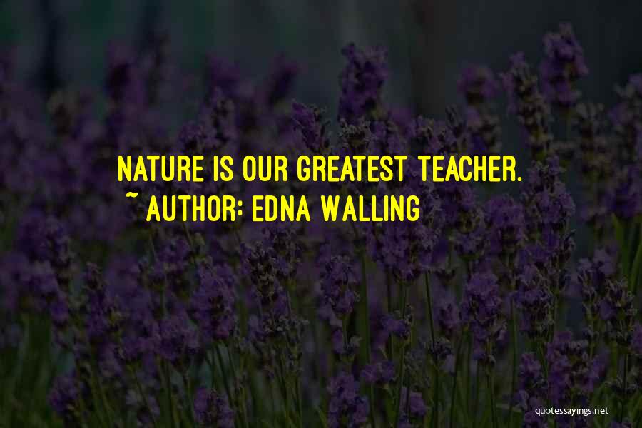 Edna Walling Quotes: Nature Is Our Greatest Teacher.