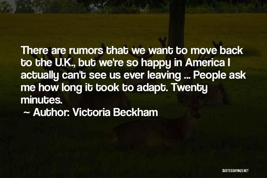 Victoria Beckham Quotes: There Are Rumors That We Want To Move Back To The U.k., But We're So Happy In America I Actually