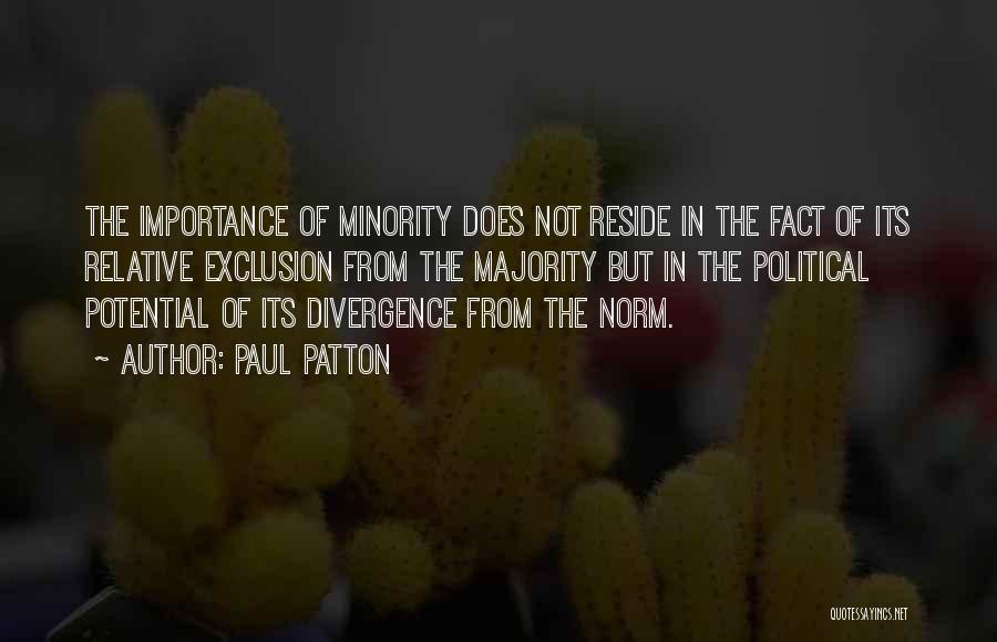 Paul Patton Quotes: The Importance Of Minority Does Not Reside In The Fact Of Its Relative Exclusion From The Majority But In The