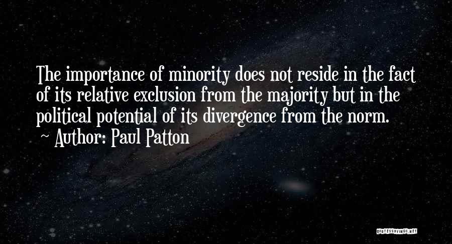 Paul Patton Quotes: The Importance Of Minority Does Not Reside In The Fact Of Its Relative Exclusion From The Majority But In The