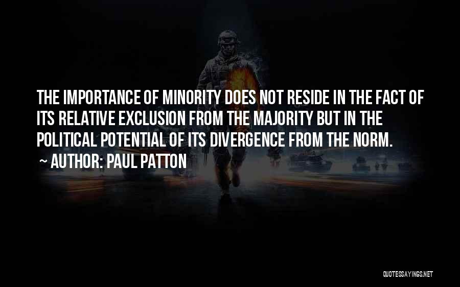 Paul Patton Quotes: The Importance Of Minority Does Not Reside In The Fact Of Its Relative Exclusion From The Majority But In The