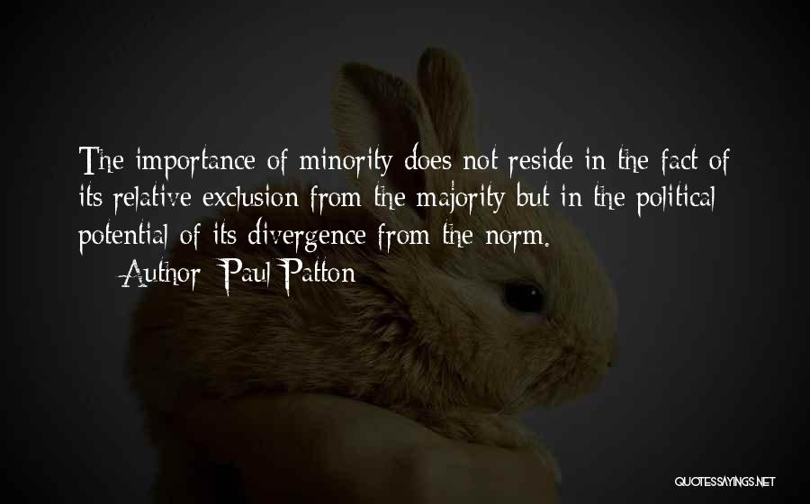 Paul Patton Quotes: The Importance Of Minority Does Not Reside In The Fact Of Its Relative Exclusion From The Majority But In The