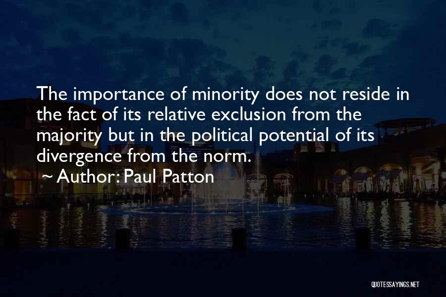 Paul Patton Quotes: The Importance Of Minority Does Not Reside In The Fact Of Its Relative Exclusion From The Majority But In The