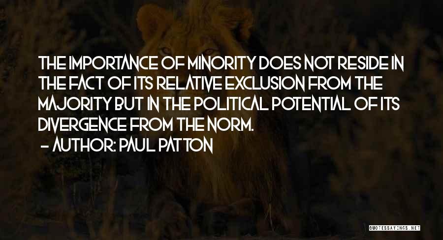 Paul Patton Quotes: The Importance Of Minority Does Not Reside In The Fact Of Its Relative Exclusion From The Majority But In The