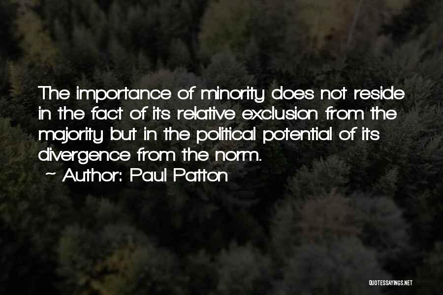 Paul Patton Quotes: The Importance Of Minority Does Not Reside In The Fact Of Its Relative Exclusion From The Majority But In The