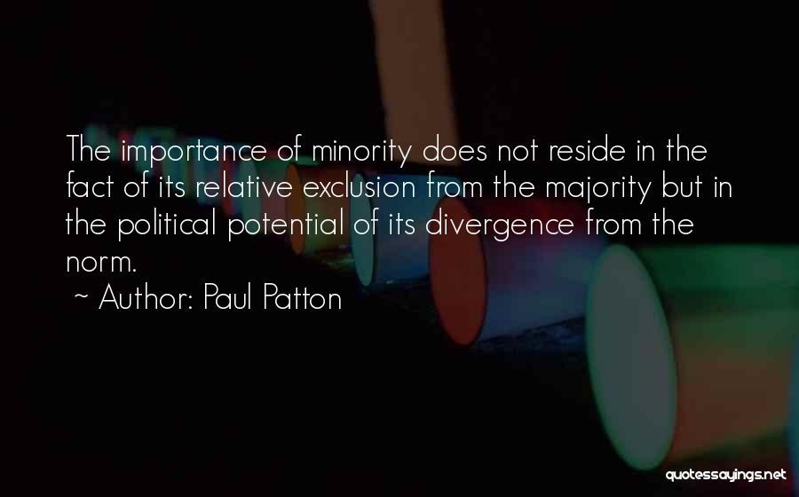 Paul Patton Quotes: The Importance Of Minority Does Not Reside In The Fact Of Its Relative Exclusion From The Majority But In The