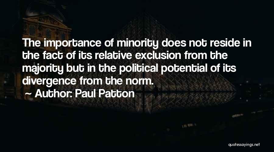 Paul Patton Quotes: The Importance Of Minority Does Not Reside In The Fact Of Its Relative Exclusion From The Majority But In The