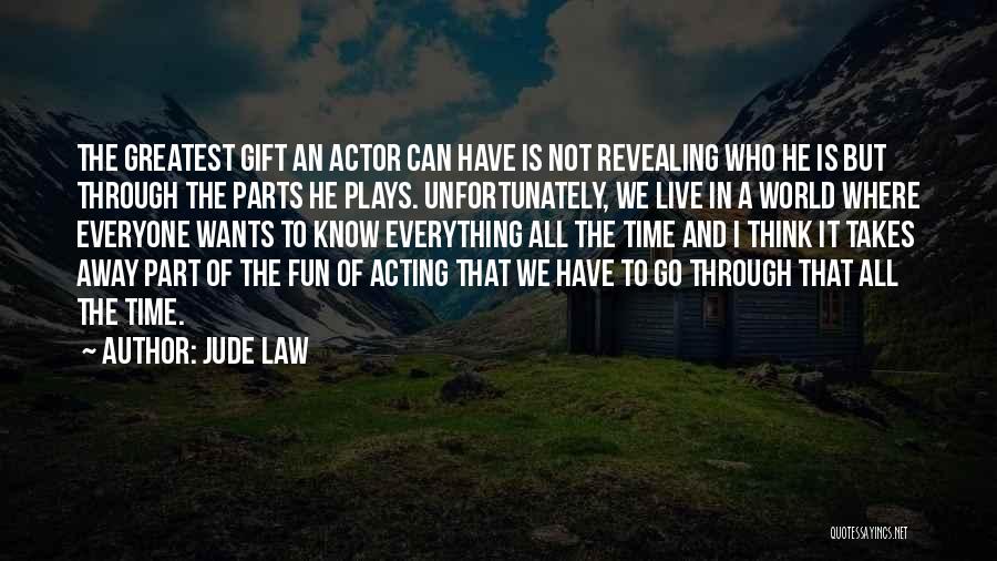 Jude Law Quotes: The Greatest Gift An Actor Can Have Is Not Revealing Who He Is But Through The Parts He Plays. Unfortunately,