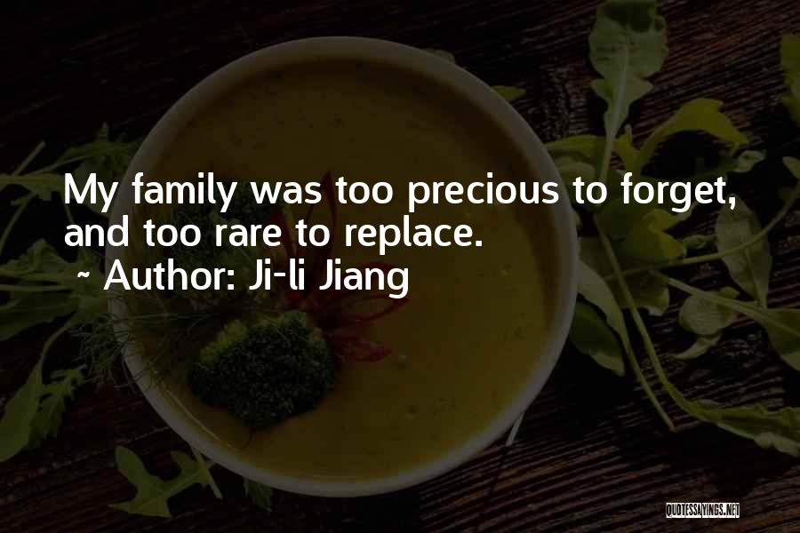 Ji-li Jiang Quotes: My Family Was Too Precious To Forget, And Too Rare To Replace.