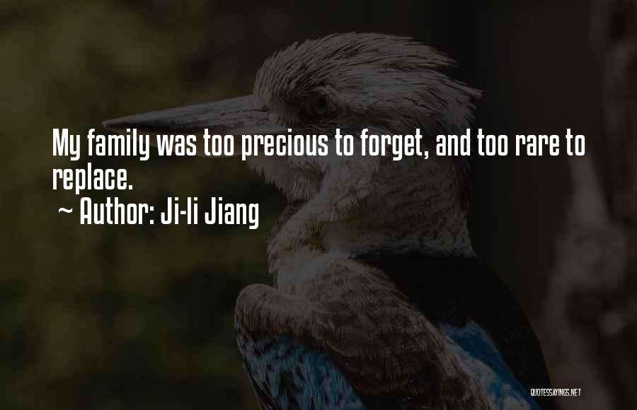 Ji-li Jiang Quotes: My Family Was Too Precious To Forget, And Too Rare To Replace.