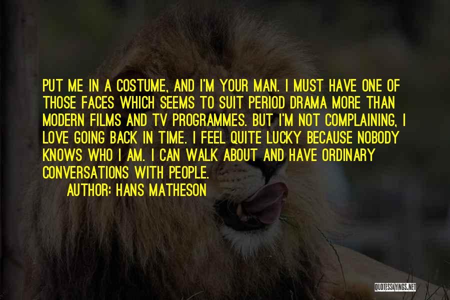 Hans Matheson Quotes: Put Me In A Costume, And I'm Your Man. I Must Have One Of Those Faces Which Seems To Suit