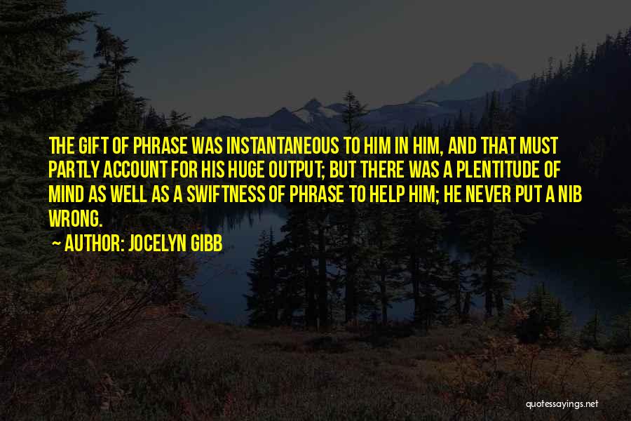 Jocelyn Gibb Quotes: The Gift Of Phrase Was Instantaneous To Him In Him, And That Must Partly Account For His Huge Output; But