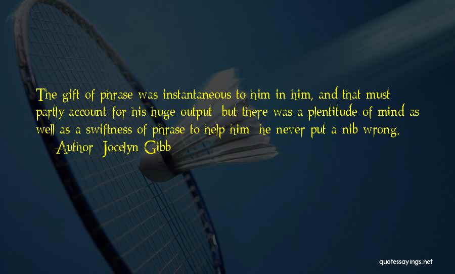 Jocelyn Gibb Quotes: The Gift Of Phrase Was Instantaneous To Him In Him, And That Must Partly Account For His Huge Output; But