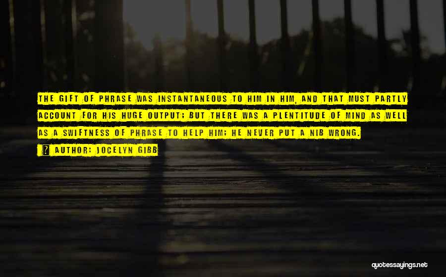 Jocelyn Gibb Quotes: The Gift Of Phrase Was Instantaneous To Him In Him, And That Must Partly Account For His Huge Output; But