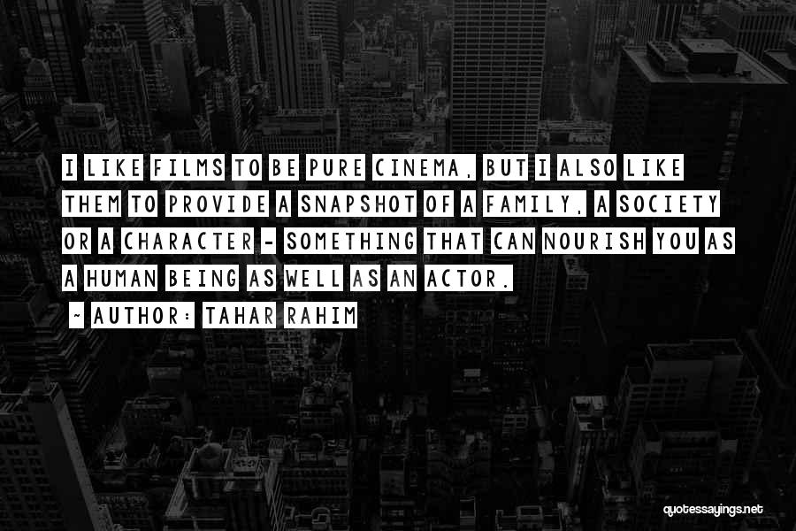 Tahar Rahim Quotes: I Like Films To Be Pure Cinema, But I Also Like Them To Provide A Snapshot Of A Family, A