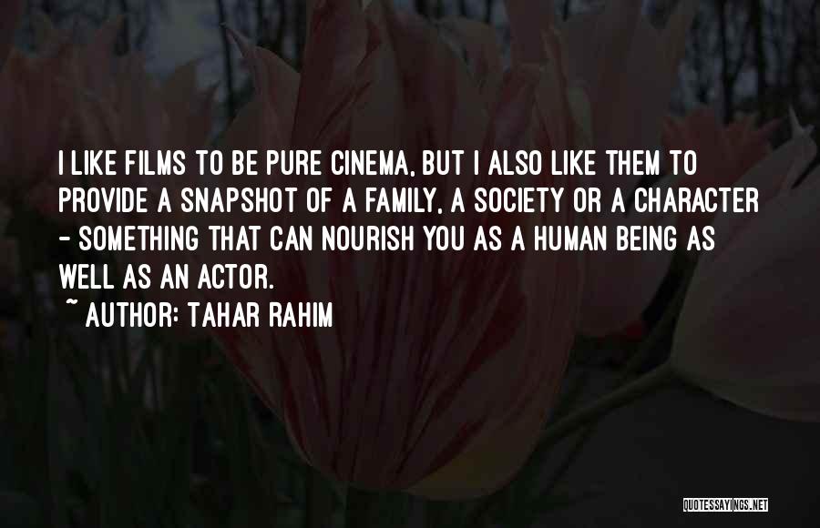 Tahar Rahim Quotes: I Like Films To Be Pure Cinema, But I Also Like Them To Provide A Snapshot Of A Family, A