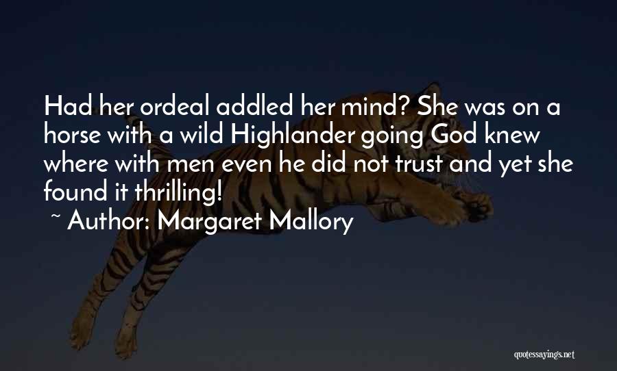 Margaret Mallory Quotes: Had Her Ordeal Addled Her Mind? She Was On A Horse With A Wild Highlander Going God Knew Where With