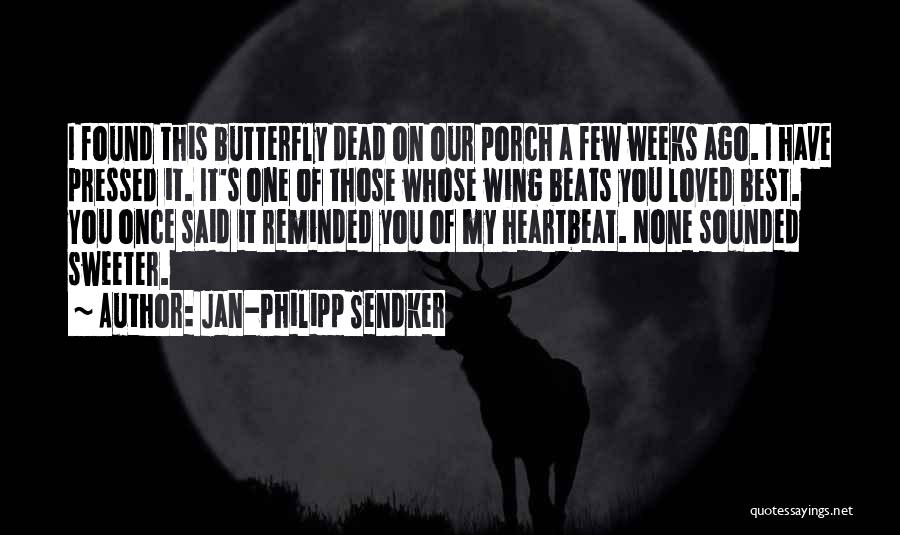 Jan-Philipp Sendker Quotes: I Found This Butterfly Dead On Our Porch A Few Weeks Ago. I Have Pressed It. It's One Of Those