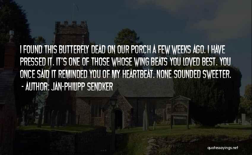 Jan-Philipp Sendker Quotes: I Found This Butterfly Dead On Our Porch A Few Weeks Ago. I Have Pressed It. It's One Of Those