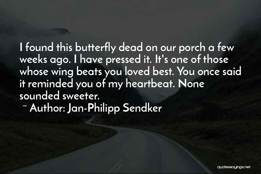 Jan-Philipp Sendker Quotes: I Found This Butterfly Dead On Our Porch A Few Weeks Ago. I Have Pressed It. It's One Of Those