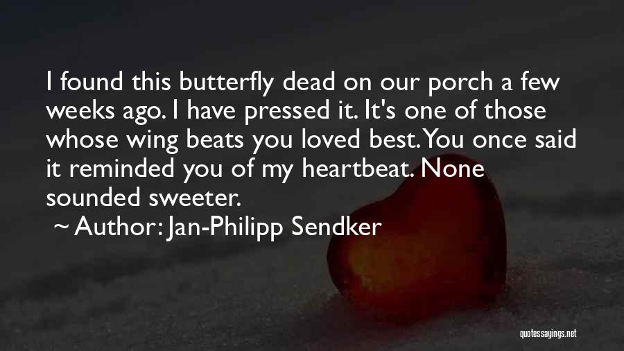 Jan-Philipp Sendker Quotes: I Found This Butterfly Dead On Our Porch A Few Weeks Ago. I Have Pressed It. It's One Of Those