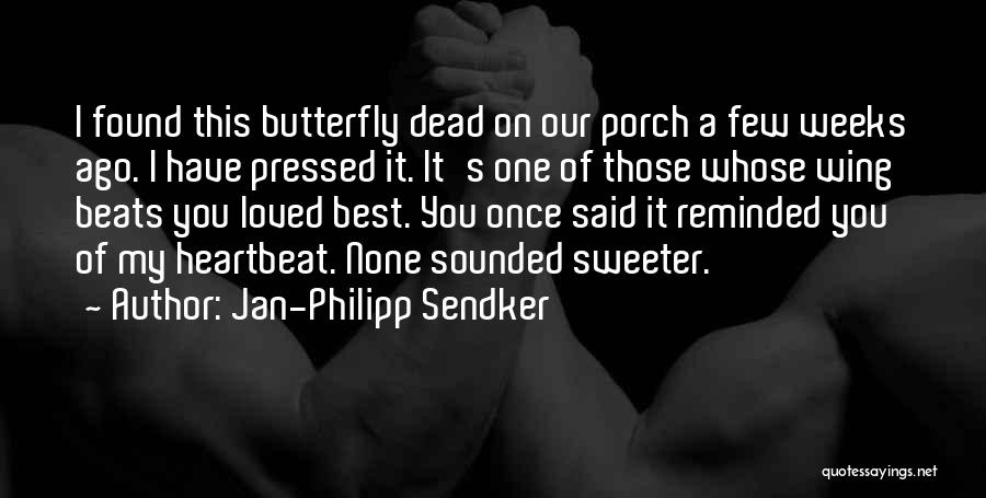 Jan-Philipp Sendker Quotes: I Found This Butterfly Dead On Our Porch A Few Weeks Ago. I Have Pressed It. It's One Of Those