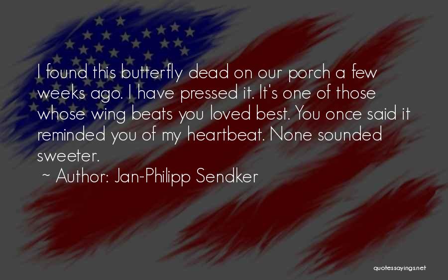 Jan-Philipp Sendker Quotes: I Found This Butterfly Dead On Our Porch A Few Weeks Ago. I Have Pressed It. It's One Of Those