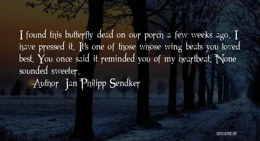 Jan-Philipp Sendker Quotes: I Found This Butterfly Dead On Our Porch A Few Weeks Ago. I Have Pressed It. It's One Of Those