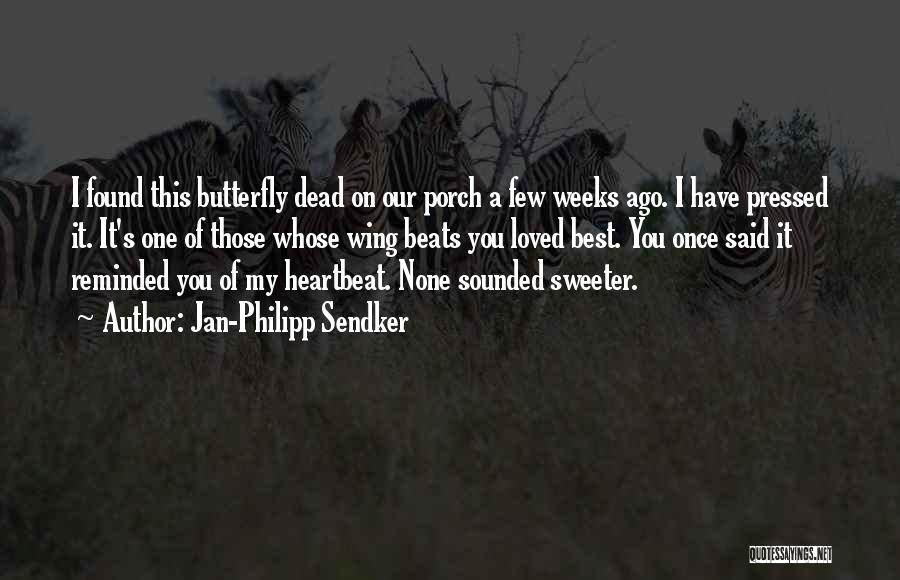 Jan-Philipp Sendker Quotes: I Found This Butterfly Dead On Our Porch A Few Weeks Ago. I Have Pressed It. It's One Of Those