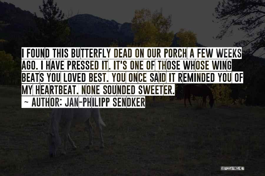 Jan-Philipp Sendker Quotes: I Found This Butterfly Dead On Our Porch A Few Weeks Ago. I Have Pressed It. It's One Of Those