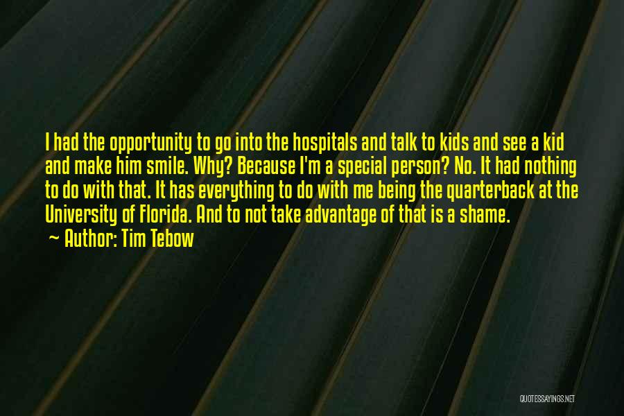 Tim Tebow Quotes: I Had The Opportunity To Go Into The Hospitals And Talk To Kids And See A Kid And Make Him